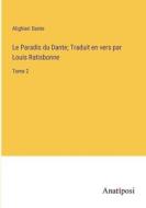 Le Paradis du Dante; Traduit en vers par Louis Ratisbonne di Alighieri Dante edito da Anatiposi Verlag