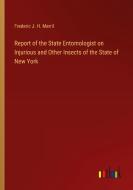 Report of the State Entomologist on Injurious and Other Insects of the State of New York di Frederic J. H. Merril edito da Outlook Verlag