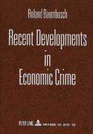 Recent Developments in Economic Crime di Roland Baumbusch edito da Lang, Peter GmbH
