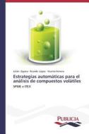 Estrategias automáticas para el análisis de compuestos volátiles di Julián Zapata, Ricardo López, Vicente Ferreira edito da PUBLICIA