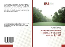 Analyse de l'économie congolaise à travers la matrice de 2005 di Jean Blaise Nlemfu Mukoko, James Wabenga Yango edito da Editions universitaires europeennes EUE