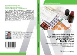 Automatisierung der Kühlschranktemperatur - Überwachung im Krankenhaus di Martin Braunstorfer edito da AV Akademikerverlag