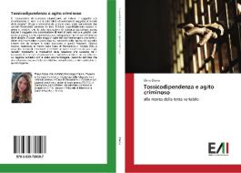 Tossicodipendenza e agito criminoso di Elena Diana edito da Edizioni Accademiche Italiane