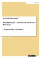 Work Stress and Counter Work Productive Behaviour di Hira Aftab, Anam Javeed edito da GRIN Publishing