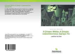 A Dream Within A Dream: novellistika Jedgara Po di Sergej Tuzkov, Inna Tuzkova edito da Palmarium
