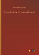 Chronicle of the Conquest of Granada di Washington Irving edito da Outlook Verlag