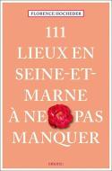 111 Lieux en Seine-et-Marne à ne pas manquer di Florence Hocheder edito da Emons Verlag