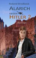 Alarich gegen Hitler di Roland Brodbeck edito da Books on Demand