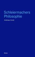 Schleiermachers Philosophie di Andreas Arndt edito da Meiner Felix Verlag GmbH
