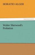 Walter Sherwood's Probation di Horatio Alger edito da TREDITION CLASSICS