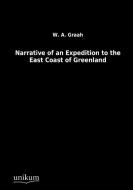 Narrative of an Expedition to the East Coast of Greenland di W. A. Graah edito da UNIKUM