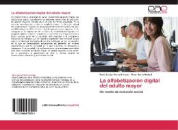 La alfabetización digital del adulto mayor di Karla Lariza Parra Encinas, Rosa Heras Modad edito da EAE