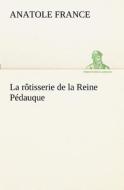 La rôtisserie de la Reine Pédauque di Anatole France edito da TREDITION CLASSICS