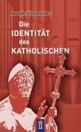Die Identität des Katholischen di Joseph Schumacher edito da Patrimonium Aachen