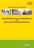 Geschäftsführung des Betriebsrats und Arbeit des Gesamtbetriebsrats di Christian Ehrich, Peter Bopp edito da Verlag für Recht und Kommunikation KG