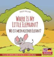 Where Is My Little Elephant? - Wo ist mein kleiner Elefant? di Ingo Blum edito da planetOh concepts