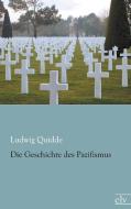 Die Geschichte des Pazifismus di Ludwig Quidde edito da Europäischer Literaturverlag