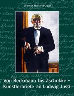 Von Beckmann bis Zschokke - Künstlerbriefe an Ludwig Justi di Werner Heiland-Justi edito da Fink Kunstverlag Josef
