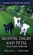 Muffin, Digby And Petal di Brian L. Porter edito da Next Chapter