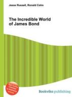 The Incredible World Of James Bond edito da Book On Demand Ltd.