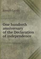 One Hundreth Anniversary Of The Declaration Of Independence di Joseph Leeds edito da Book On Demand Ltd.