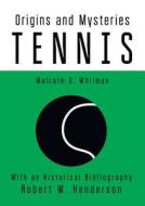 Tennis Origins And Mysteries di Malcolm Douglass Whitman, Robert W Henderson edito da Book On Demand Ltd.
