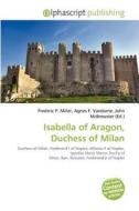 Isabella Of Aragon, Duchess Of Milan edito da Betascript Publishing
