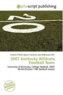 2007 Kentucky Wildcats Football Team edito da Alphascript Publishing