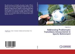 Addressing Problematic Transitions Encountered in Sports Retirement di Shane Barrett edito da LAP LAMBERT Academic Publishing