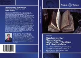 Oberhessischer Pfarrerssohn, lutherischer Theologe und Liederdichter di Kerstin Kiehl edito da Fromm Verlag