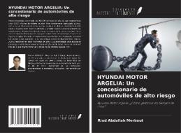 HYUNDAI MOTOR ARGELIA: Un concesionario de automóviles de alto riesgo di Riad Abdallah Merbout edito da Ediciones Nuestro Conocimiento