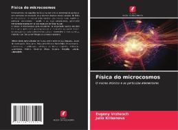 Física do microcosmos di Evgeny Vrzhasch, Julia Klibanova edito da Edições Nosso Conhecimento
