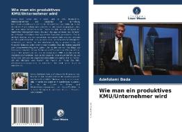 Wie man ein produktives KMU/Unternehmer wird di Adefolami Dada edito da Verlag Unser Wissen