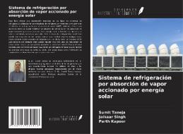 Sistema de refrigeración por absorción de vapor accionado por energía solar di Sumit Taneja, Jaikaar Singh, Parth Kapoor edito da Ediciones Nuestro Conocimiento