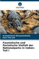 Faunistische und floristische Vielfalt der Nationalparks in Indien: Teil I di Arunaksharan Narayanankutty, Joice Tom Job edito da Verlag Unser Wissen