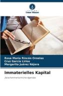 Immaterielles Kapital di Rosa María Rincón Ornelas, Cruz García Lirios, Margarita Juárez Nájera edito da Verlag Unser Wissen