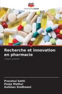 Recherche et innovation en pharmacie di Pranshul Sethi, Pooja Mathur, Gulshan Sindhwani edito da Editions Notre Savoir