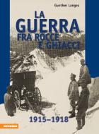 La guerra fra rocce e ghiacci di Gunther Langes edito da Athesia