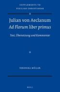 Julian Von Aeclanum - Ad Florum Liber Primus: Text, Übersetzung Und Kommentar di Veronika Müller edito da BRILL ACADEMIC PUB