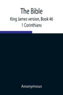 The Bible, King James version, Book 46; 1 Corinthians di Anonymous edito da Alpha Editions