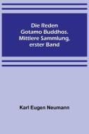 Die Reden Gotamo Buddhos. Mittlere Sammlung, erster Band di Karl Eugen Neumann edito da Alpha Editions