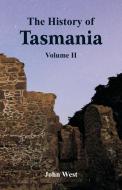The History of Tasmania di John West edito da Alpha Editions