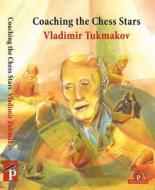 Coaching the Chess Stars di Tukmakov edito da THINKERS PUB