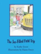 The Joy-Filled Field Trip di Kathy Ewert edito da LIGHTNING SOURCE INC