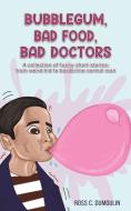 Bubblegum, Bad Food, Bad Doctors di Ross C. Dumoulin edito da AUSTIN MACAULEY