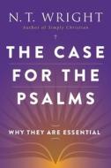 The Case for the Psalms: Why They Are Essential di N. T. Wright edito da HARPER ONE
