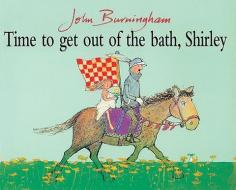 Time To Get Out Of The Bath, Shirley di John Burningham edito da Random House Children's Publishers UK