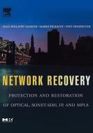 Network Recovery: Protection and Restoration of Optical, Sonet-Sdh, Ip, and Mpls di Jean-Philippe Vasseur, Mario Pickavet, Piet Demeester edito da MORGAN KAUFMANN PUBL INC