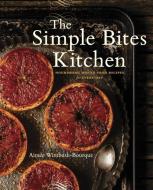 The Simple Bites Kitchen: Nourishing Whole Food Recipes for Every Day di Aimee Wimbush-Bourque edito da PENGUIN CANADA