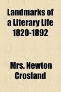 Landmarks Of A Literary Life 1820-1892 di Newton Crosland edito da General Books Llc